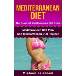 Mediterranean Diet - The Essential Mediterranean Diet Guide:Mediterranean Diet Plan And Mediterranean Diet Recipes als eBook Download von Michael ...