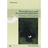 Psychosozial-Verlag Mentalisieren und Fremdenfeindlichkeit Psychoanalyse und Kritische Theorie im Paradigma der Intersubjektivität