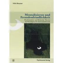 Psychosozial-Verlag Mentalisieren und Fremdenfeindlichkeit Psychoanalyse und Kritische Theorie im Paradigma der Intersubjektivität
