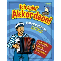 majosta Ich spiel’ Akkordeon!: Einfache Shanties für Anfänger und Wiedereinsteiger