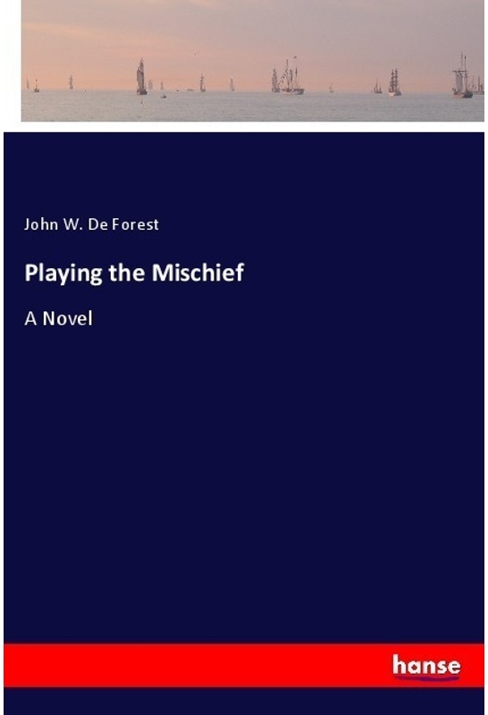 Playing The Mischief - John W. De Forest, Kartoniert (TB)