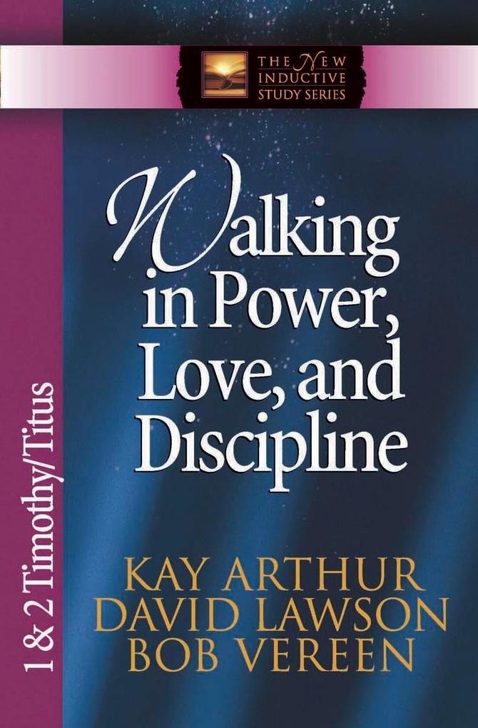 Walking in Power Love and Discipline: eBook von Kay Arthur