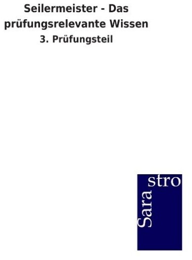Seilermeister - Das prüfungsrelevante Wissen: Buch von Hrsg. Sarastro GmbH/ Sarastro Verlag