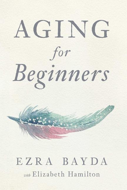 Aging for Beginners: Taschenbuch von Ezra Bayda