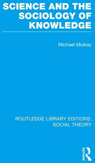 Science and the Sociology of Knowledge (RLE Social Theory): eBook von Michael Mulkay