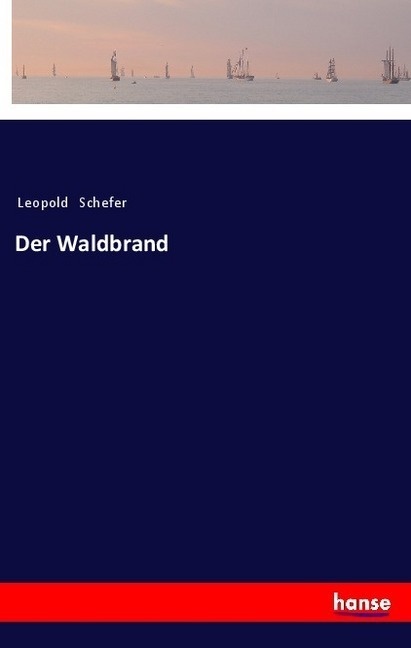 Der Waldbrand - Leopold Schefer  Kartoniert (TB)