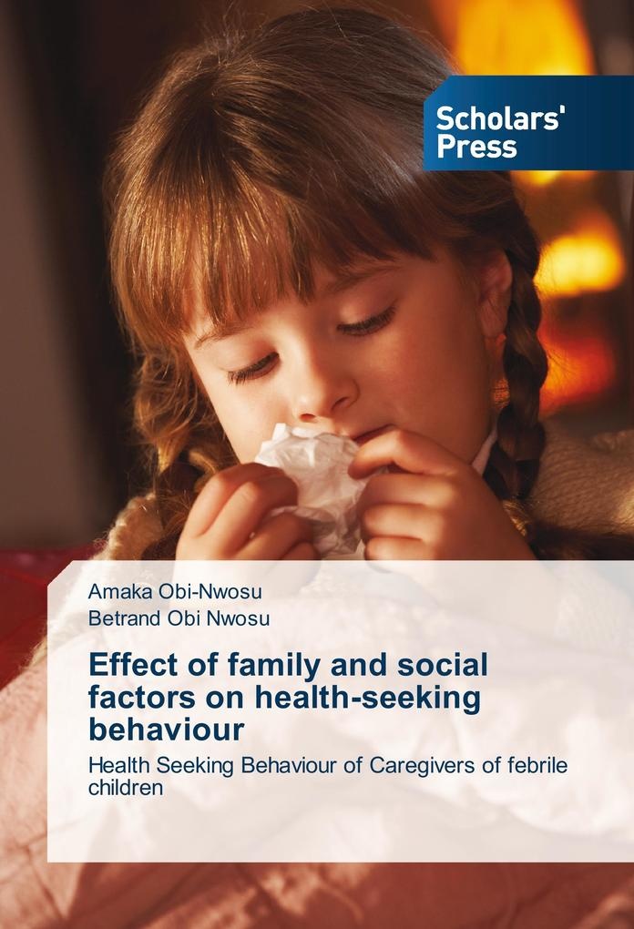 Effect of family and social factors on health-seeking behaviour: Buch von Amaka Obi-Nwosu/ Betrand Obi Nwosu