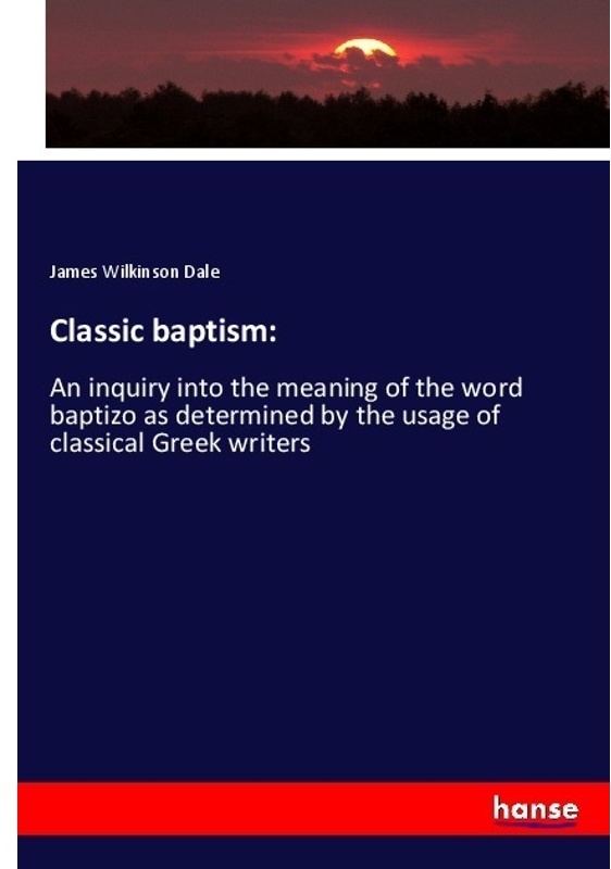 Classic Baptism: - James Wilkinson Dale  Kartoniert (TB)