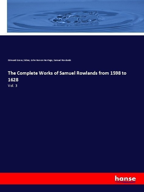The Complete Works Of Samuel Rowlands From 1598 To 1628 - Edmund Gosse  Sidney John Hervon Herrtage  Samuel Rowlands  Kartoniert (TB)