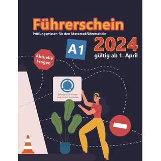 Führerschein 2024 - Klasse A1: Prüfungsfragen 2024 - Erfolgreich lernen und die Theorieprüfung sicher bestehen