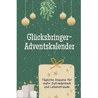 Glücksbringer-Adventskalender - Das perfekte Geschenk für Frauen und Männer 2024: Tägliche Impulse für mehr Zufriedenheit und Lebensfreude