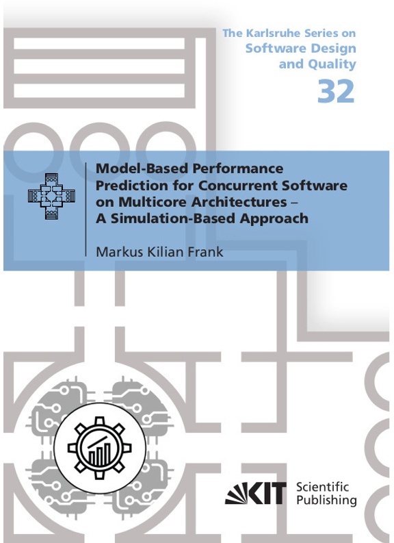 Model-Based Performance Prediction For Concurrent Software On Multicore Architectures---A Simulation-Based Approach - Markus Kilian Frank, Kartoniert