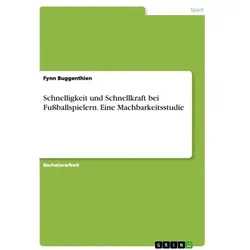 Schnelligkeit und Schnellkraft bei Fußballspielern. Eine Machbarkeitsstudie