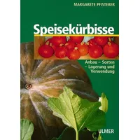 Ulmer Eugen Verlag Speisekürbisse Anbau, Sorten, Lagerung und Verwendung