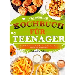 Das mühelose Kochbuch für Teenager