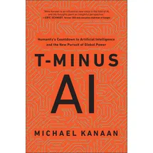 Benbella Books T-Minus AI: Humanity's Countdown to Artificial Intelligence and the New Pursuit of Global Power