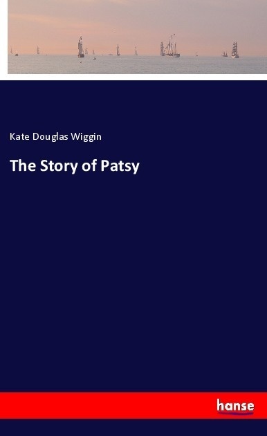 The Story Of Patsy - Kate Douglas Wiggin  Kartoniert (TB)