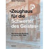 Wallstein Verlag GmbH »Zeughaus für die Schwerter des Geistes«: Die Deutsche Bücherei während der Zeit des Nationalsozialismus: Die Deutsche Bücherei in Leipzig 1912-1945