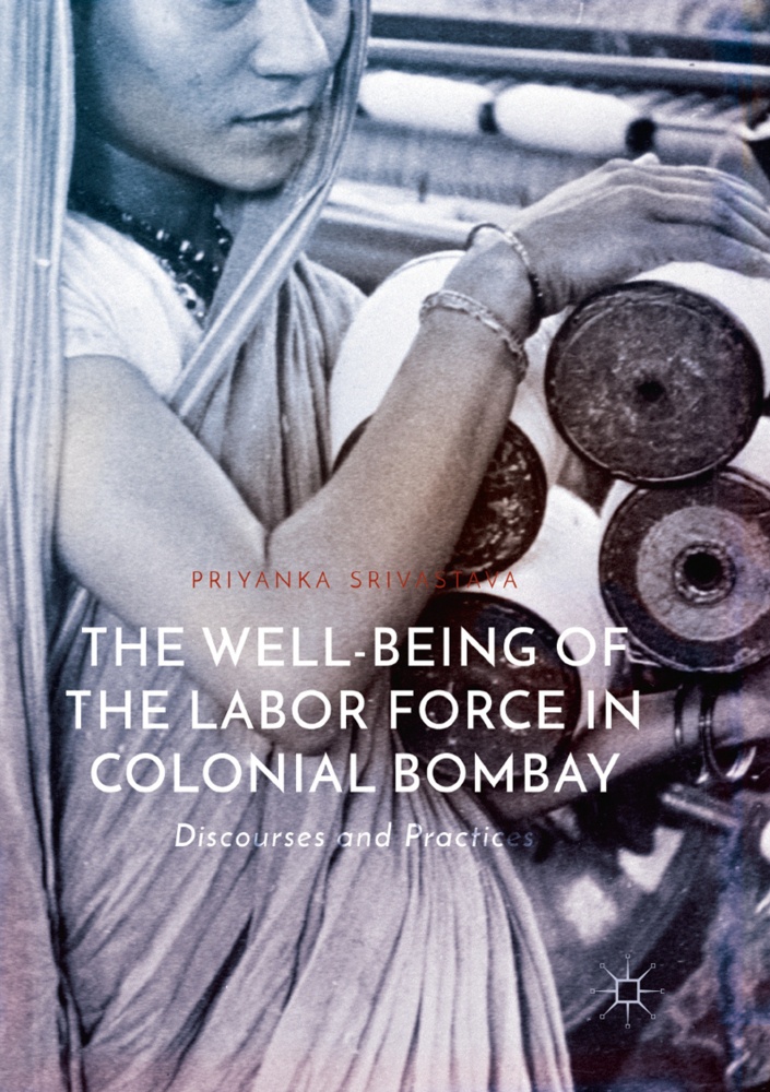 The Well-Being Of The Labor Force In Colonial Bombay - Priyanka Srivastava  Kartoniert (TB)