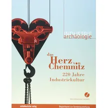 Mitteldeutscher Verlag Das Herz von Chemnitz: 220 Jahre Industriekultur (Industriearchäologie)