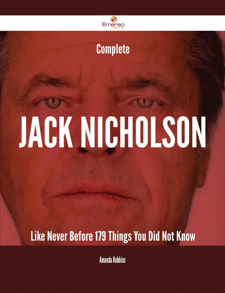 Complete Jack Nicholson Like Never Before - 179 Things You Did Not Know: eBook von Amanda Robbins