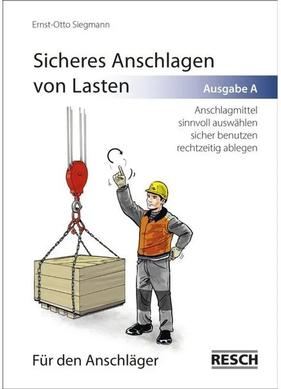 Sicheres Anschlagen Von Lasten, Ausgabe A: Für Den Anschläger - Ernst-Otto Siegmann, Geheftet