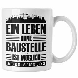 Trendation Tasse Lustige Tasse Bauarbeiter Baustellenliebhaber Geschenkidee Baustelle weiß