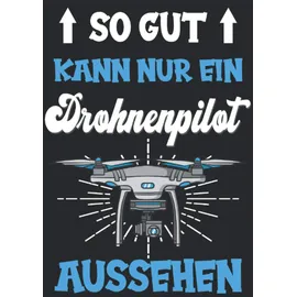 Independently published Drohne Quadrocopter Drohnenpilot Drohne fliegen Drone Notizbuch: Drohne mit Kamera | Mini Drohne | Drohne für Kinder und Profis