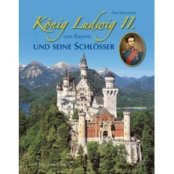 König Ludwig II. von Bayern und seine Schlösser