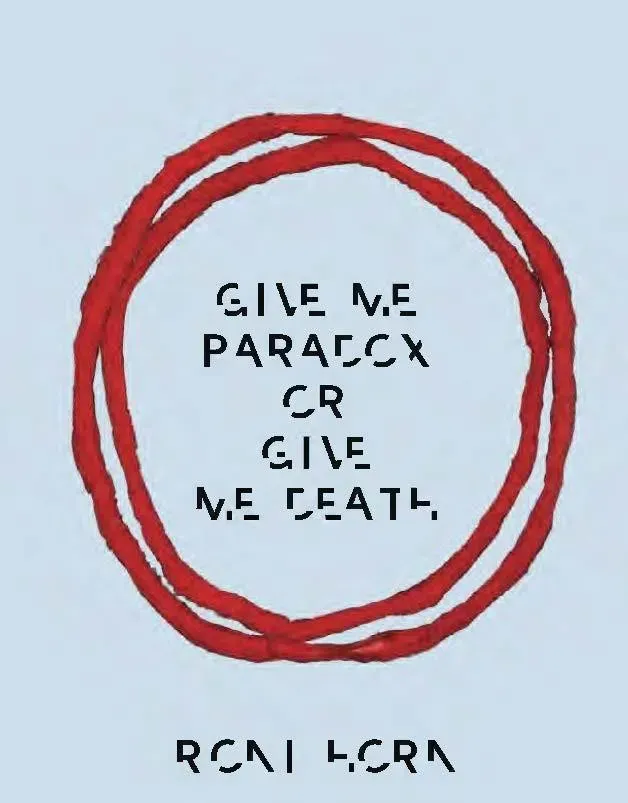 Give Me Paradox Or Give Me Death - Roni Horn  Gebunden