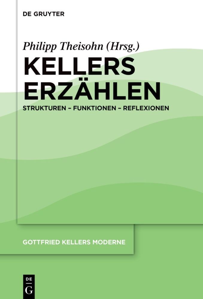 Gottfried Kellers Moderne / Band 1 / Kellers Erzählen  Gebunden