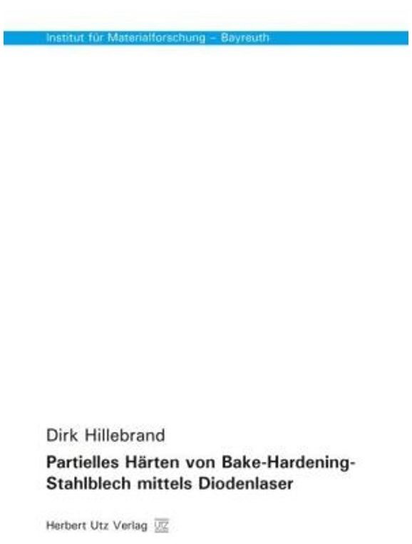 Partielles Härten Von Bake-Hardening-Stahlblech Mittels Diodenlaser / Institut Für Materialforschung - Bayreuth Bd.13 - Dirk Hillebrand, Kartoniert (T