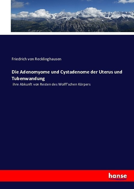 Die Adenomyome Und Cystadenome Der Uterus Und Tubenwandung - Friedrich von Recklinghausen  Kartoniert (TB)