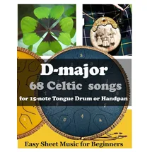majosta D-major 68 Celtic Songs for 15 Note Tongue Drum or Handpan: Easy Sheet Music for Beginners