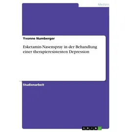 GRIN Verlag Esketamin-Nasenspray in der Behandlung einer therapieresistenten Depression