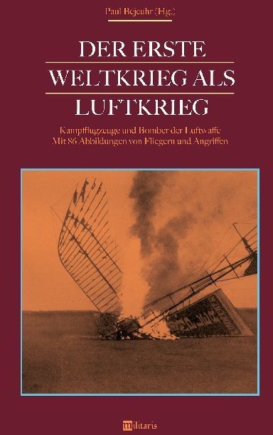 Der Erste Weltkrieg Als Luftkrieg: Kampfflugzeuge Und Bomber Der Luftwaffe - Paul Béjeuhr  Kartoniert (TB)