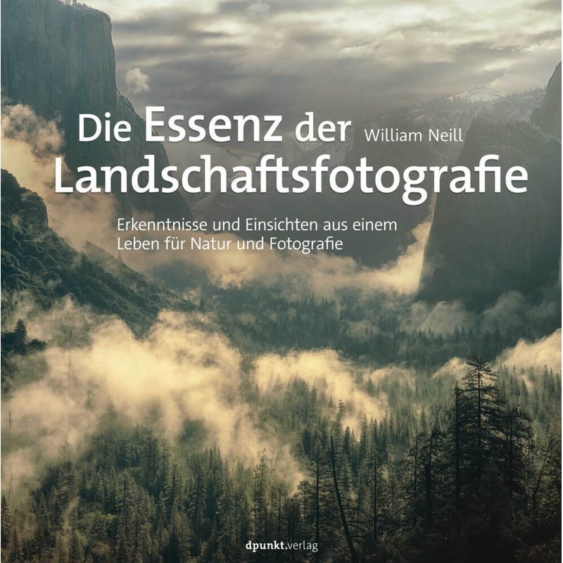 Die Essenz Der Landschaftsfotografie - William Neill, Gebunden