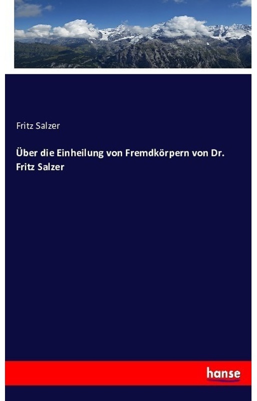 Über Die Einheilung Von Fremdkörpern Von Dr. Fritz Salzer - Fritz Salzer, Kartoniert (TB)
