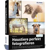 BILDNER Verlag Haustiere perfekt fotografieren: So entstehen einzigartige Aufnahmen von Hund, Katze, Pferd und Herdentieren