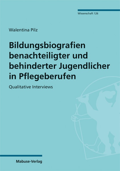 Bildungsbiografien Benachteiligter Und Behinderter Jugendlicher In Pflegeberufen - Walentina Pilz  Kartoniert (TB)