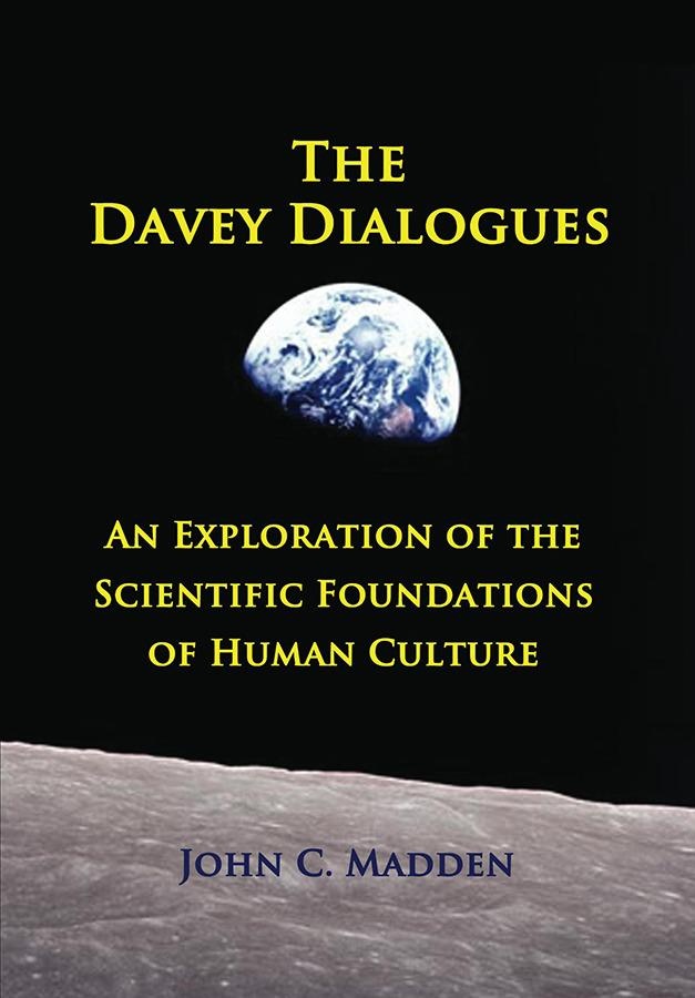 The Davey Dialogues - An Exploration of the Scientific Foundations of Human Culture: eBook von John C. Madden