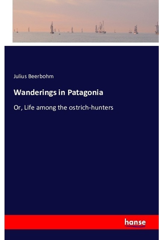 Wanderings In Patagonia - Julius Beerbohm  Kartoniert (TB)