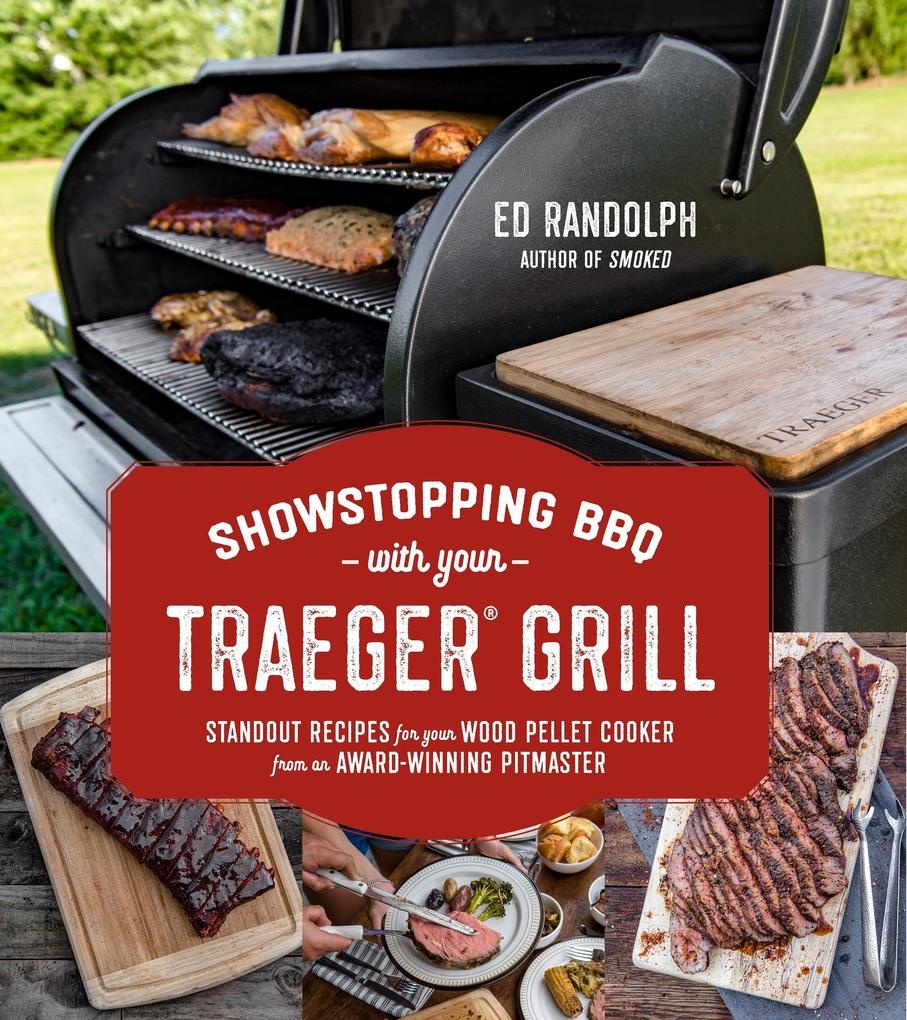 Showstopping BBQ with Your Traeger Grill: eBook von Ed Randolph