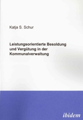 Leistungsorientierte Besoldung Und Vergütung In Der Kommunalverwaltung - Katja Schur  Kartoniert (TB)