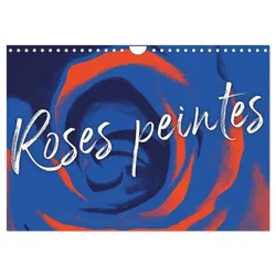 Roses peintes (Calendrier mural 2025 DIN A4 vertical), CALVENDO calendrier mensuel