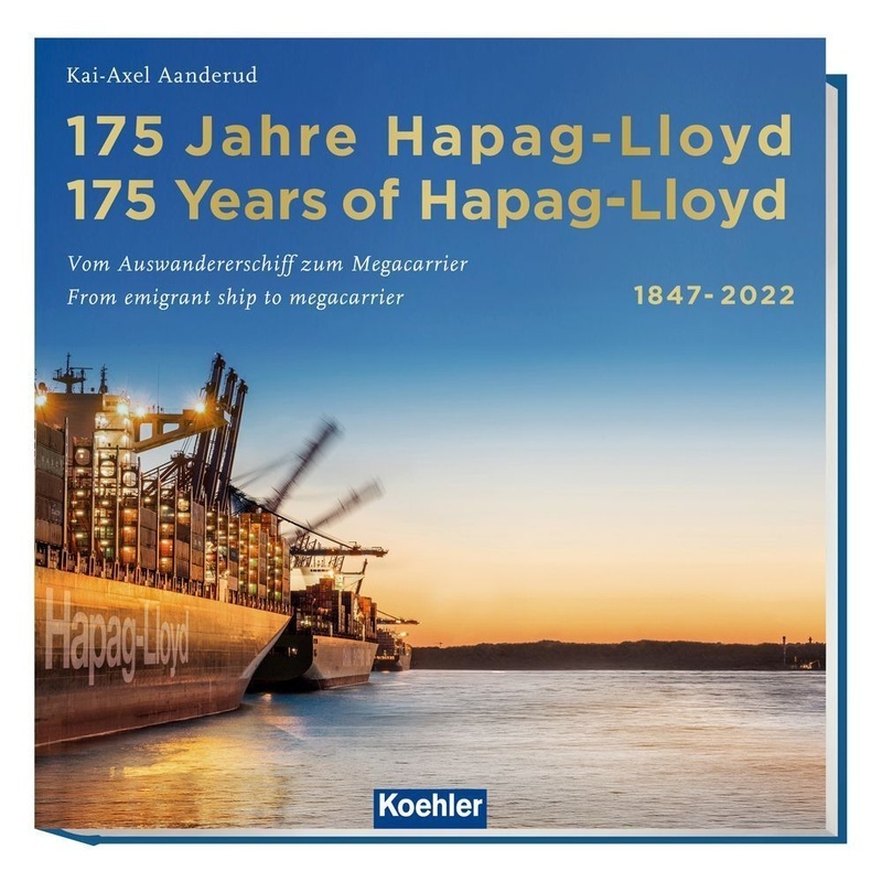 175 Jahre Hapag-Lloyd - 175 Years Of Hapag-Lloyd 1847-2022 - Kai-Axel Aanderud, Gebunden