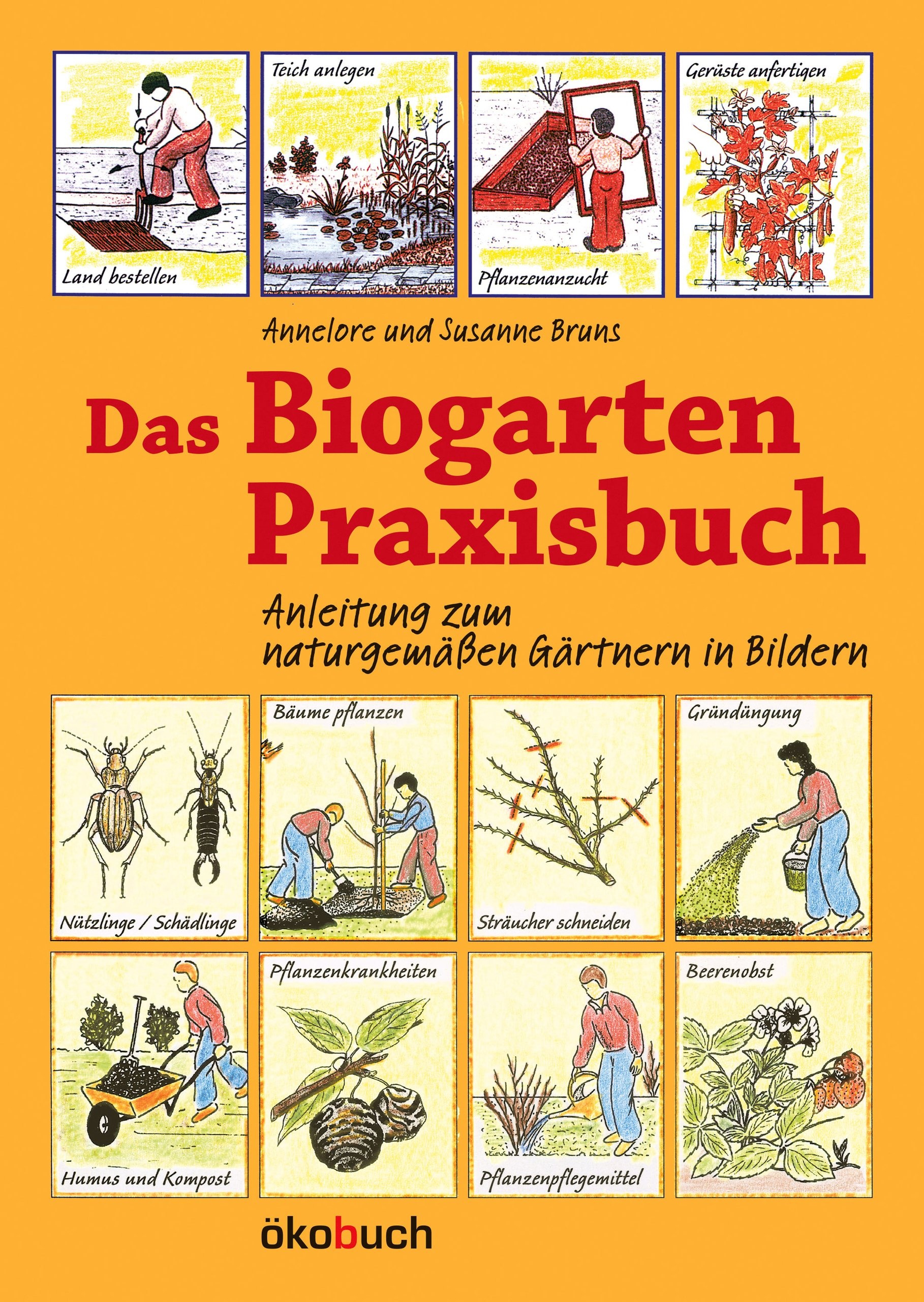Das Biogarten Praxisbuch – Anleitung zum naturgemäßen Gärtner in Bildern