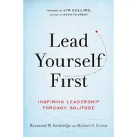 Bloomsbury Lead Yourself First: Inspiring Leadership Through Solitude