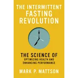MIT Press The Intermittent Fasting Revolution: The Science of Optimizing Health and Enhancing Performance