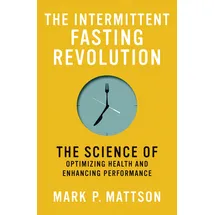 MIT Press The Intermittent Fasting Revolution: The Science of Optimizing Health and Enhancing Performance